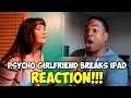 PSYCHO Girlfriend Breaks IPad REACTION