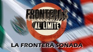 Fronteras al limite  La frontera soñada