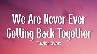 Taylor Swift - We Are Never Ever Getting Back Together (Lyrics)