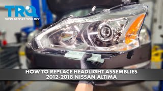 How to Replace Headlight Assemblies 2012-2018 Nissan Altima