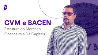 CVM e BACEN: Estrutura do Mercado Financeiro e de Capitais - Prof. Paulo Portinho