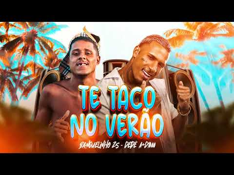 TE TACO NO VERÃO - DEDÉ A+D1000 E BANGUELINHO DA ZS
