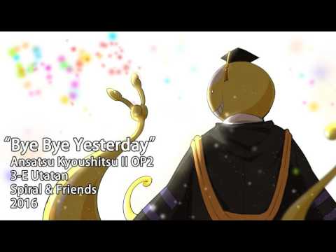 【Spiral & Friends】Ansatsu Kyoushitsu II English OP2 ~ BYE BYE YESTERDAY