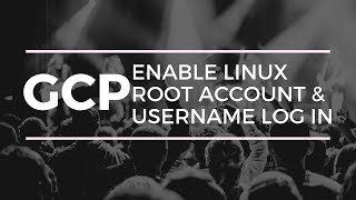 Enable GCP Linux Root Account and SSH Log in Using Username and Password