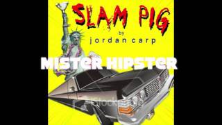 Jordan Carp - Mister Hipster - Slam Pig
