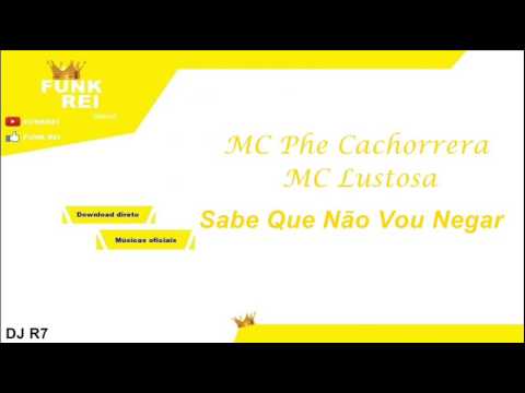 MC Phe Cachorrera e MC Lustosa - Sabe Que Não Vou Negar (DJ R7) Lançamento Oficial 2015
