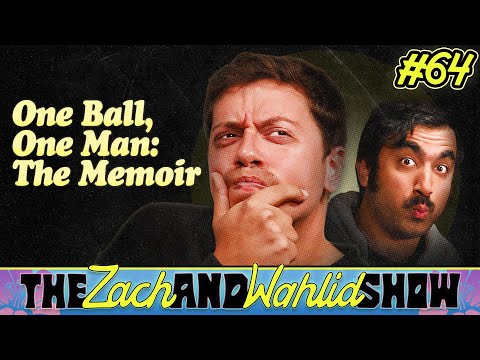One Ball, One Man: The Memoir | The Zach and Wahlid Show