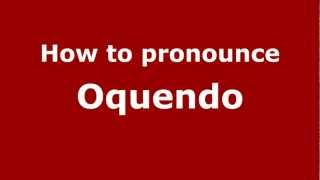 How to pronounce Oquendo