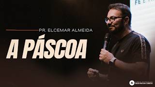 Mensagem com Pastor Elcemar Almeida - A Páscoa