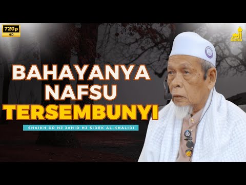 Bahayanya Sifat Nafsu Yang Tersembunyi - Shaikh Dr Hj Jahid Hj Sidek Al-Khalidi
