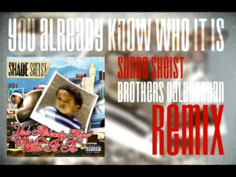 Shade Sheist - You Already Know Who It Is (Brothers Nalbandyan Remix)