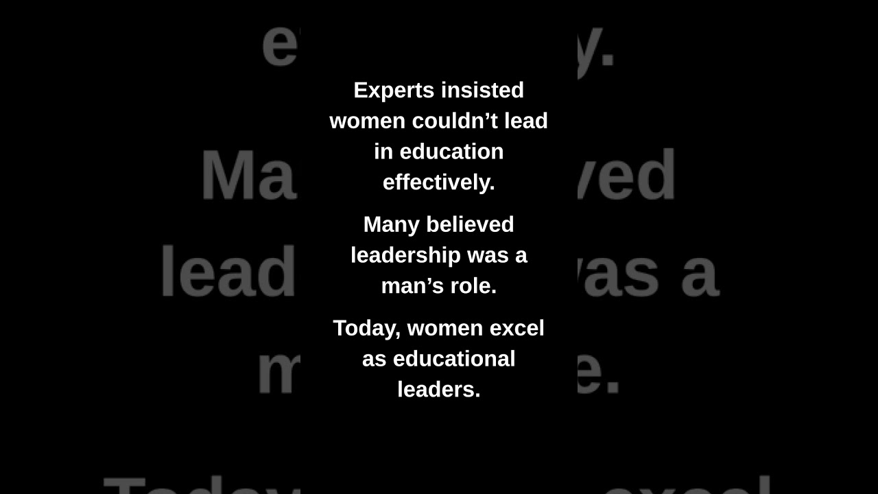 Experts insisted women couldn't lead in education effectively.