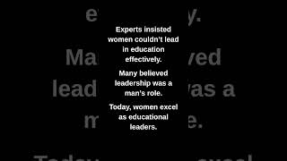 Experts insisted women couldn't lead in education effectively.