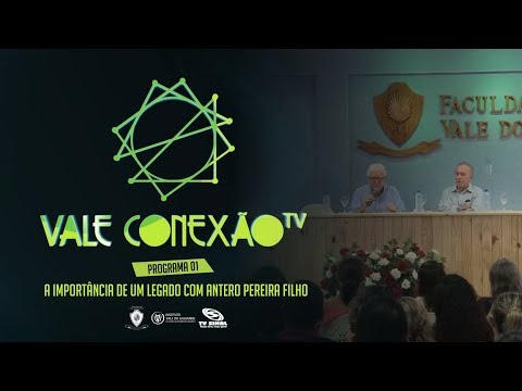 Vale Conexão TV - Programa 01 - A Importância de um Legado com Antero Pereira Filho