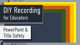 DIY Recording for Educators 03: PowerPoint & Title Safety
