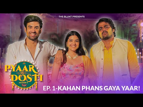 Pyaar Vs Dosti 2 | Episode 1 | Ft. Abhishek K, Mugdha A, Kushal V, Rajiv K | The Blunt
