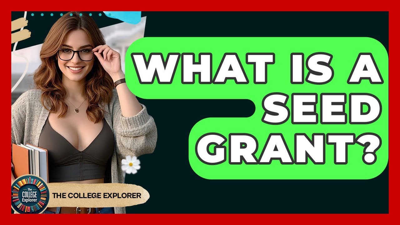 What Is A Seed Grant? - The College Explorer