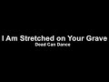 Dead Can Dance - I Am Stretched On Your Grave (Karaoke)
