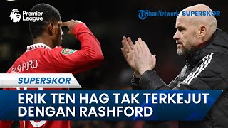 Ten Hag Ngaku Tak Terkejut dengan Rashford yang Selalu Cetak Gol, Yakin Torehan Akan Terus Bertambah