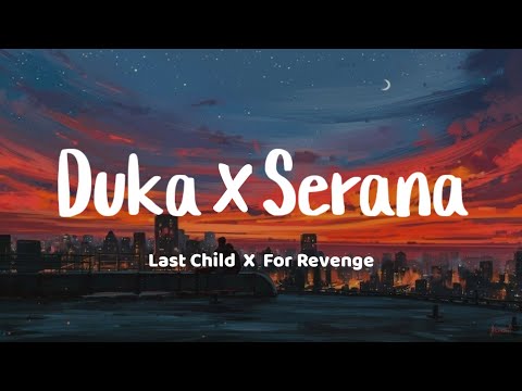 Last Child x For Revenge - Duka X Serana (lirik lagu)