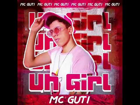 Uh Girl (MC Guti ) produções: Christopher Luz gravadora Reddie