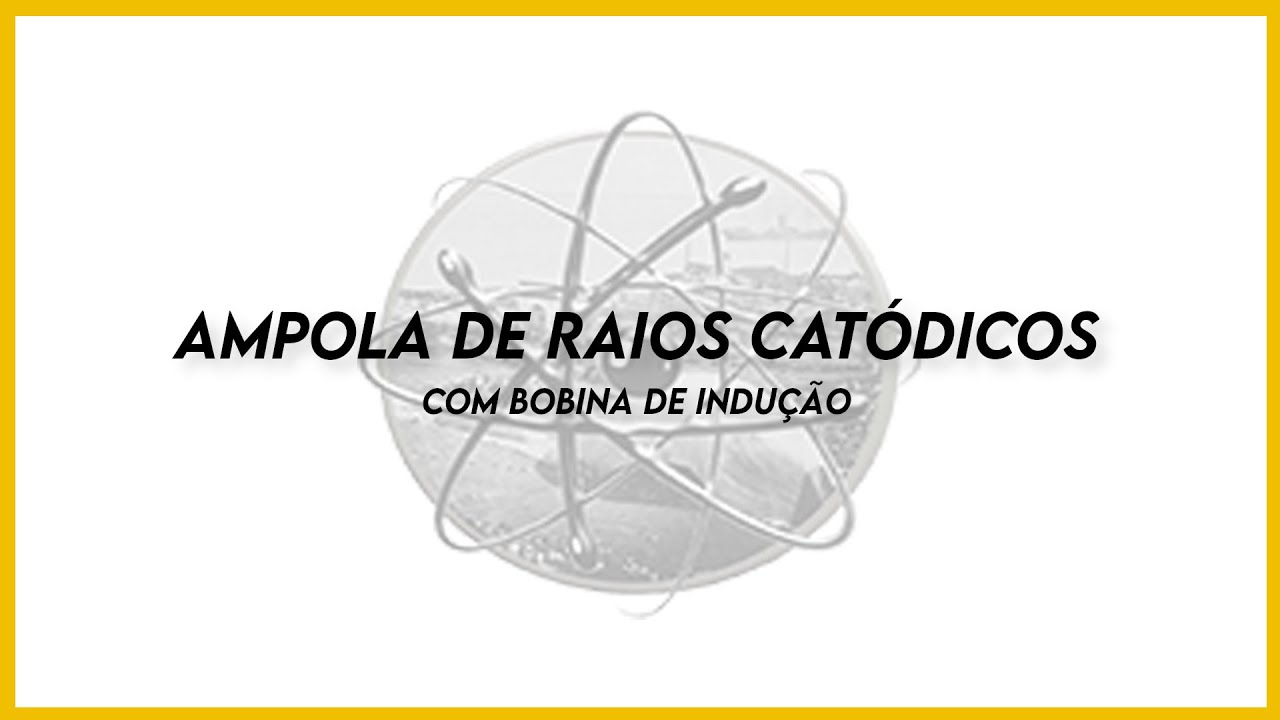 Ampola de Raios Catódicos com Bobina de Indução
