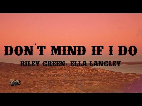 Riley Green - Don't Mind If I Do (Lyrics) ft. Ella Langley