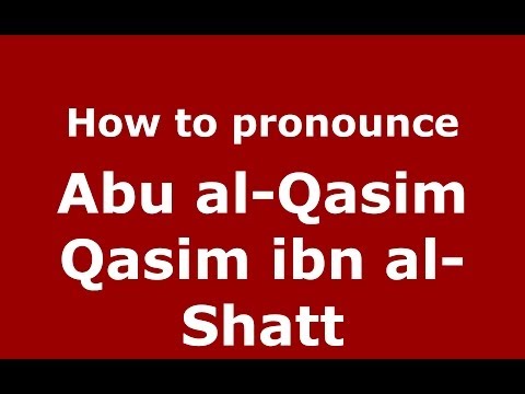 How to pronounce Abu al-Qasim Qasim ibn al-Shatt (Arabic/Morocco) - PronounceNames.com