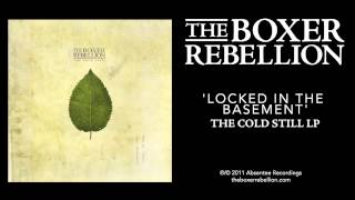 The Boxer Rebellion - Locked In The Basement (The Cold Still LP)