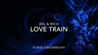 BIG &amp; RICH - LOVE TRAIN