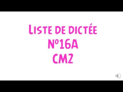 dictee CM2 liste 16a video