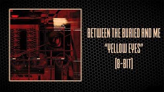 Between the Buried and Me - "Yellow Eyes" [8-bit]