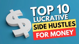 Top 10 Lucrative Side Hustles to Boost Your Income in 2024