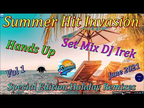 Summer Hit Invasion Hands Up Set Mix DJ Irek Vol 1 June 2021 ( Special Edition Holiday Remixes)