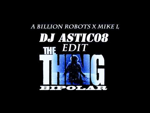 A Billion Robots x Mike L - THE THING X BIPOLAR (Dj Astic08 Edit)