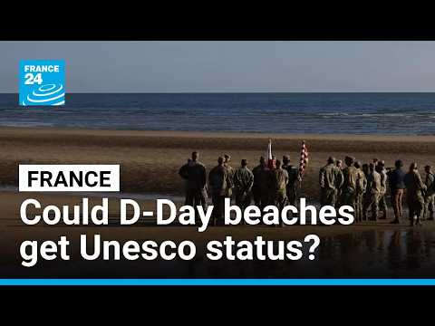 Why France's D-Day landing beaches could join Unesco's heritage site list