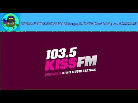 WKSC-FM 103.5 KISS-FM Chicago, IL TOTH ID at 1:00 p.m. 8/22/2025