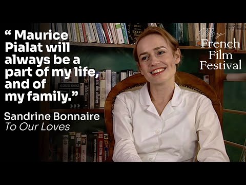 "Maurice Pialat will always be a part of my life, and of my family" Sandrine Bonnaire