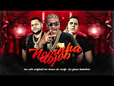 NOVINHA DO JOB - MC BRUXO DO RECIFE, MC ROLO ORIGINAL, MC GANSO KABULOZO
