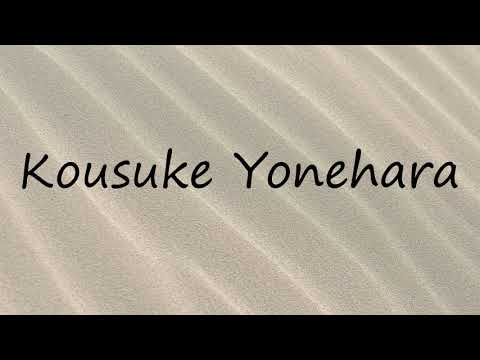 How to Pronounce Kousuke Yonehara?