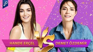 Hande Erçel mi, Demet Özdemir mi? -- Ünlü / Oyuncu Düelloları