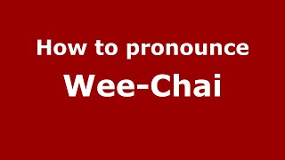 How to pronounce Wee-Chai