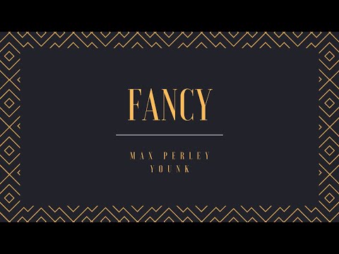 Max Perley & Younk- Fancy