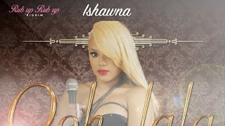 Ishawna - Ooh La La (Raw) [Rub Up Rub Up Riddim] June 2015