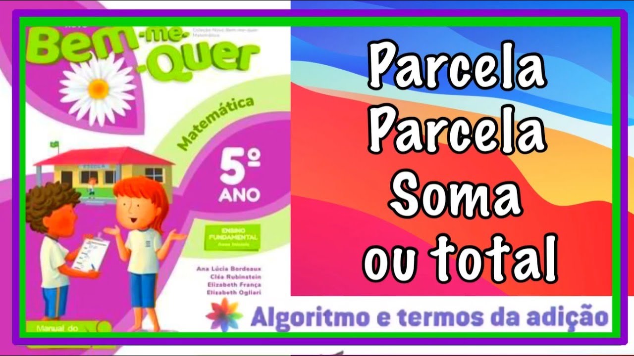 ALGORITMO E TERMOS DA ADIÇÃO - BEM-ME-QUER 5º ANO