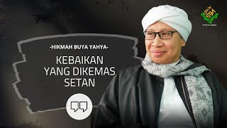 Download lagu Kebaikan Yang Dikemas Setan | Hikmah Buya Yahya mp3