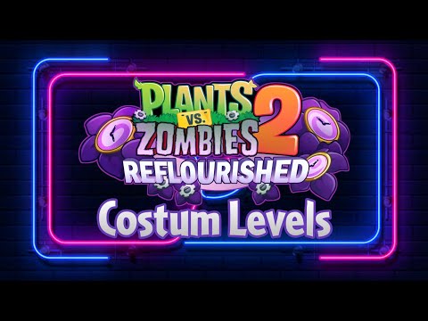 Plants vs. Zombies 2 Reflourished, Costum Levels Playthrough