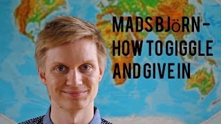 Mads Björn - How To Giggle And Give In ANBEFALING