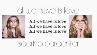 All We Have Is Love~ Sabrina Carpenter Lyrics