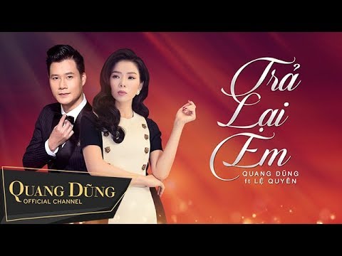 Trả Lại Em - Quang Dũng ft Lệ Quyên